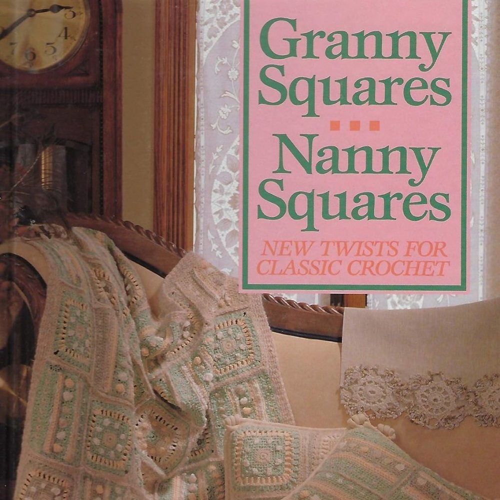 Granny Squares and Nanny Squares: New Twists for Classic Crochet